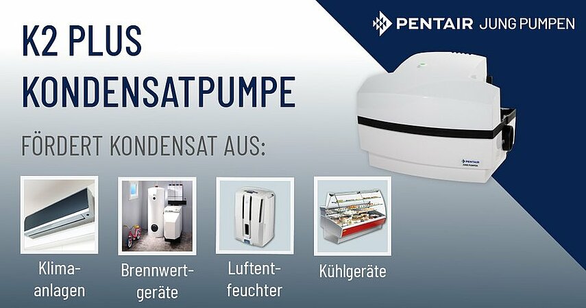 Pentair Jung Pumpen: Unsere K2 Plus wurde speziell für die Förderung von Kondensat aus modernen Brennwertgeräten, ........