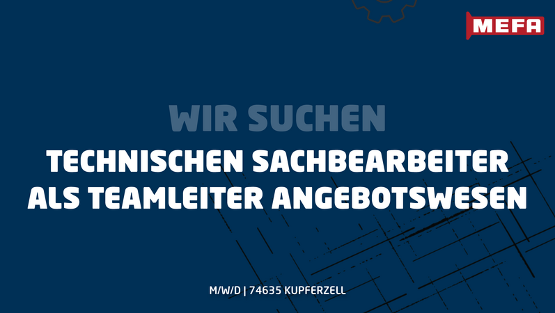 MEFA sucht technischen Sachbearbeiter als Teamleiter Angebotswesen (m/w/d) Standort: 74635 Kupferzell 