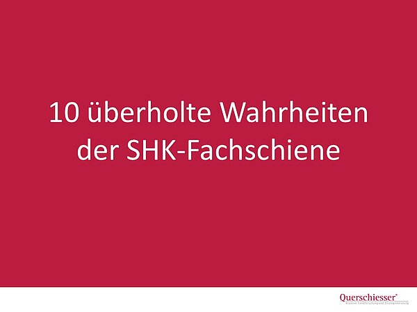 QUERSCHIESSER: 10 überholte Wahrheiten der SHK-Fachschiene