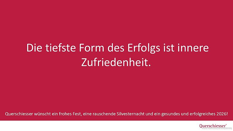 QUERSCHIESSER: Die tiefste Form des Erfolgs ist innere Zufriedenheit.
